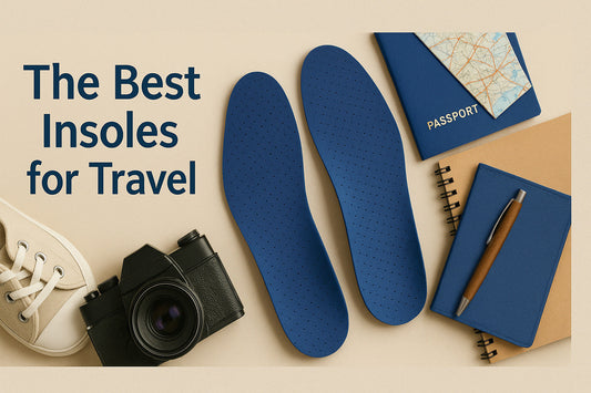 The Best Insoles for Travel: Your Passport to Pain-Free Exploration