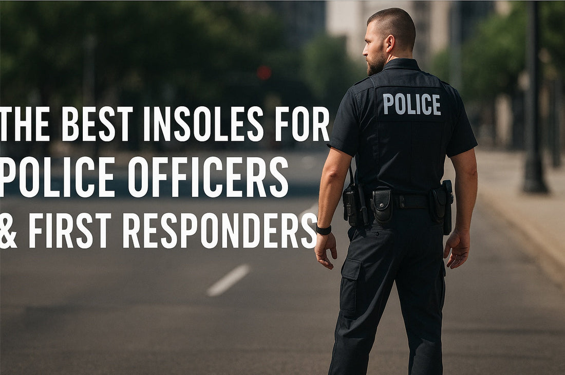 The Best Insoles for Police Officers & First Responders: Support for Those Who Serve on Their Feet